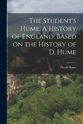 The Student's Hume. A History of England, Based on the History of D. Hume - David Hume - cover
