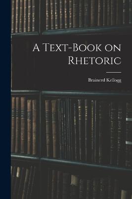 A Text-Book on Rhetoric - Brainerd Kellogg - cover