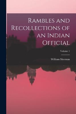 Rambles and Recollections of an Indian Official; Volume 1 - William Sleeman - cover
