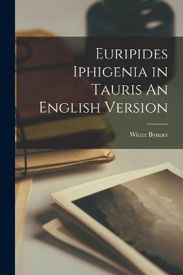 Euripides Iphigenia in Tauris An English Version - Witter Bynner - cover