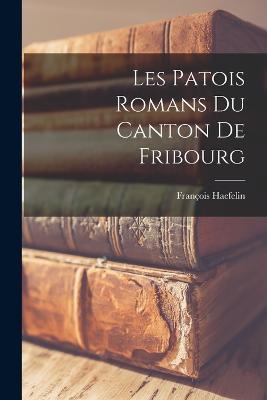 Les Patois Romans Du Canton De Fribourg - Francois Haefelin - cover