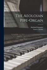 The Aeoloian Pipe-Organ