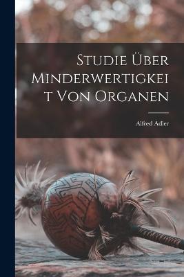 Studie Über Minderwertigkeit Von Organen - Alfred Adler - cover