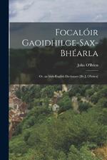 Focaloir Gaoidhilge-Sax-Bhearla; Or, an Irish-English Dictionary [By J. O'brien]
