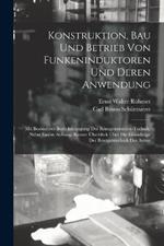 Konstruktion, Bau Und Betrieb Von Funkeninduktoren Und Deren Anwendung: Mit Besonderer Berucksichtigung Der Roentgenstrahlen-Technik. Nebst Einem Anhang: Kurzer UEberblick UEber Die Grundzuge Der Roentgentechnik Des Arztes