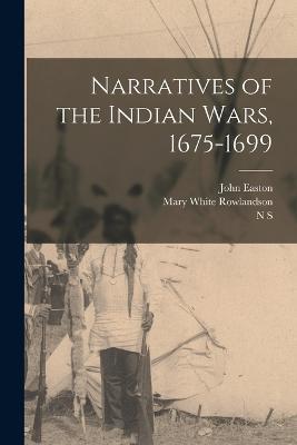 Narratives of the Indian Wars, 1675-1699 - Mary White Rowlandson,N S,John Easton - cover