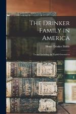 The Drinker Family in America: To and Including the Eighth Generation