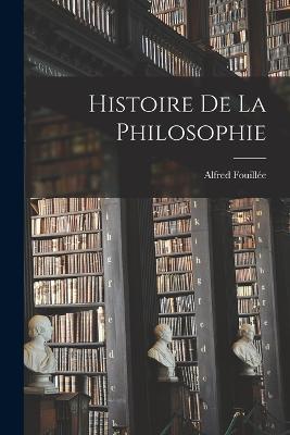 Histoire De La Philosophie - Alfred Fouillee - cover