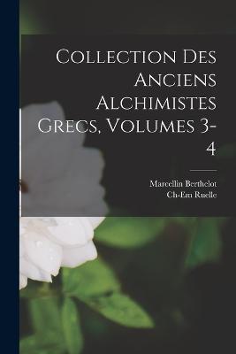 Collection Des Anciens Alchimistes Grecs, Volumes 3-4 - Charles Emile Ruelle,Marcellin Berthelot - cover