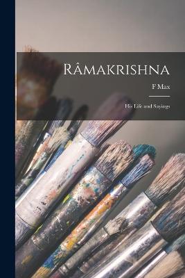 Ramakrishna: His Life and Sayings - F Max 1823-1900 Muller,1836-1886 Ramakrishna - cover