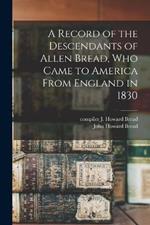 A Record of the Descendants of Allen Bread, who Came to America From England in 1830