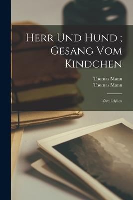 Herr und Hund; Gesang vom Kindchen: Zwei Idyllen - Thomas Mann - cover