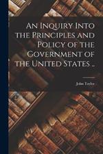 An Inquiry Into the Principles and Policy of the Government of the United States ..