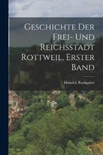 Geschichte der Frei- und Reichsstadt Rottweil, Erster Band