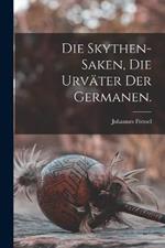 Die Skythen-Saken, die Urvater der Germanen.