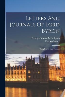 Letters And Journals Of Lord Byron: Complete In One Volume - Thomas Moore - cover