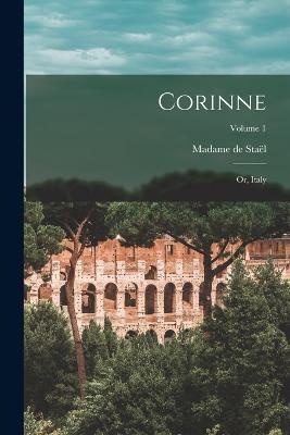 Corinne: Or, Italy; Volume 1 - Madame de Stael - cover
