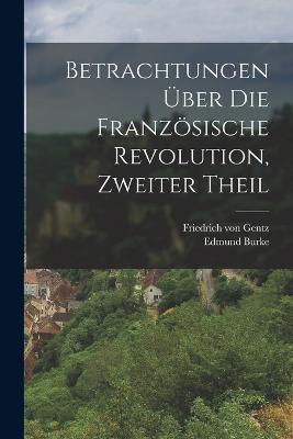 Betrachtungen UEber die Franzoesische Revolution, zweiter Theil - Edmund Burke - cover