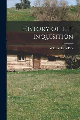 History of the Inquisition - William Harris Rule - cover