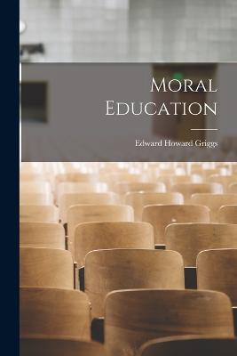 Moral Education - Edward Howard Griggs - cover