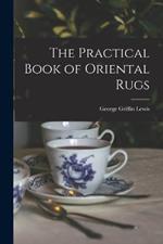 The Practical Book of Oriental Rugs