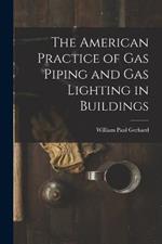 The American Practice of Gas Piping and Gas Lighting in Buildings