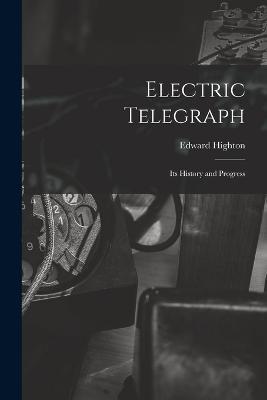 Electric Telegraph: Its History and Progress - Edward Highton - cover