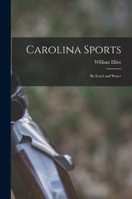 Carolina Sports: By Land and Water - William Elliot - cover