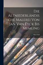 Die Altniederländische Malerei von Jan van Eyck bis Memling