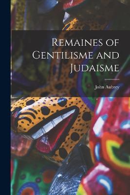 Remaines of Gentilisme and Judaisme - John Aubrey - cover