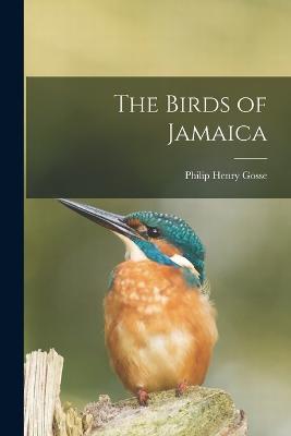 The Birds of Jamaica - Philip Henry Gosse - cover