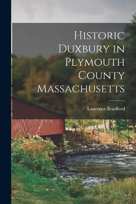 Historic Duxbury in Plymouth County Massachusetts - Laurence Bradford - cover