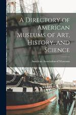 A Directory of American Museums of Art, History, and Science