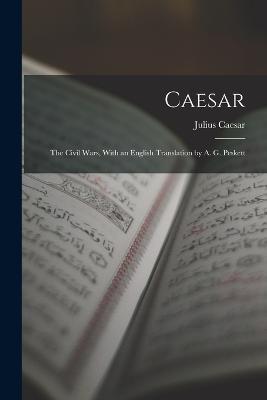 Caesar: The Civil Wars, With an English Translation by A. G. Peskett - Julius Caesar - cover