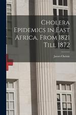 Cholera Epidemics in East Africa, From 1821 Till 1872