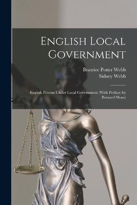 English Local Government: English Prisons Under Local Government (With Preface by Bernard Shaw) - Sidney Webb,Beatrice Potter Webb - cover