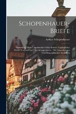 Schopenhauer-Briefe: Sammlung Meist Ungedruckter Oder Schwer Zuganglicher Briefer Von, an Und UEder Schopenhauer; Mit Anmerkungen Und Biographischen Analekten