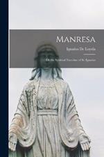 Manresa: Or the Spiritual Exercises of St. Ignatius