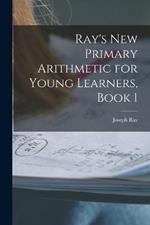 Ray's New Primary Arithmetic for Young Learners, Book 1