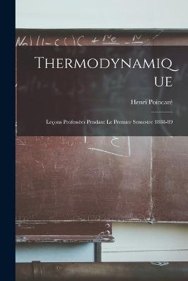 Thermodynamique: Lecons Professees Pendant Le Premier Semestre 1888-89 - Henri Poincare - cover