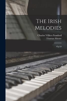 The Irish Melodies: Op.60 - Charles Villiers Stanford,Thomas Moore - cover