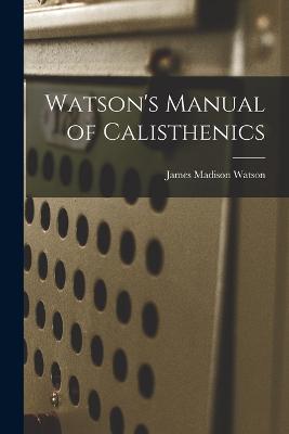 Watson's Manual of Calisthenics - James Madison Watson - cover