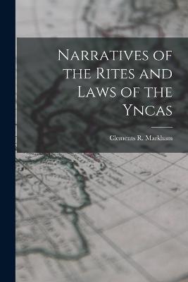 Narratives of the Rites and Laws of the Yncas - Clements R Markham - cover