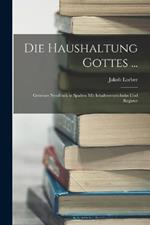 Die Haushaltung Gottes ...: Getreuer Neudruck in Spalten Mit Inhaltsverzeichniss Und Register