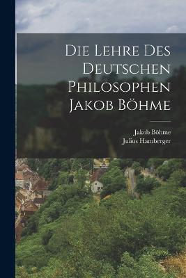 Die Lehre des Deutschen Philosophen Jakob Böhme - Jakob Böhme,Julius Hamberger - cover