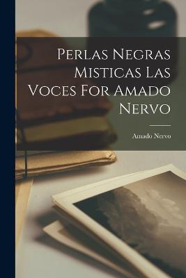 Perlas Negras Misticas Las Voces For Amado Nervo - Amado Nervo - cover