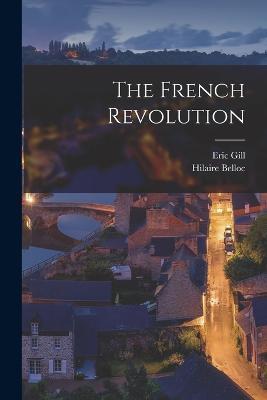 The French Revolution - Hilaire Belloc,Eric Gill - cover