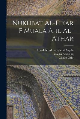 Nukhbat al-fikar f muala ahl al-athar - Aq Abdul Maulvi,Qdir Ghulm - cover