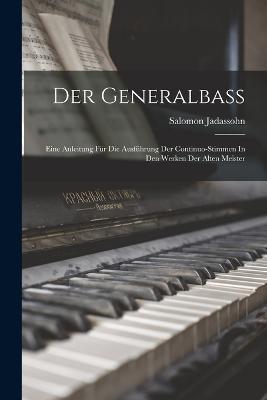 Der Generalbass: Eine Anleitung Für Die Ausführung Der Continuo-stimmen In Den Werken Der Alten Meister - Salomon Jadassohn - cover