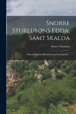 Snorre Sturlusons Edda, Samt Skalda: OEfversatting Fran Skandinaviska Forn-spraket... - Snorri Sturluson - cover